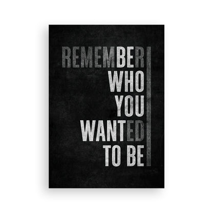 Remember who you wanted to be