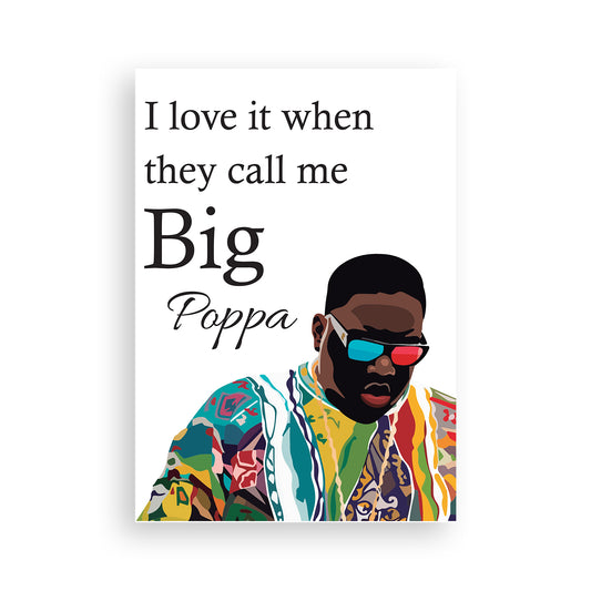 I Love it when they call me BIG Poppa